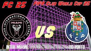 FC 25 | 25 FIFA CWC | Simulation | Inter Miami vs FC Porto | Full Match