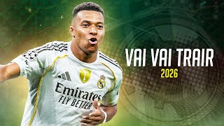 Kylian Mbappé ❯ "VAI VAI TRAIR" • Skills & Goals 2026 | HD