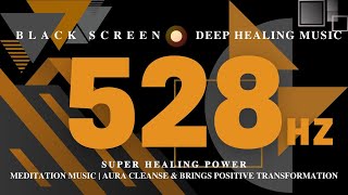 SUPER HEALING Power of 528Hz - MEDITATION Music | AURA Cleanse & Brings Positive Transformation