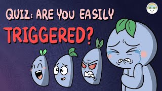 Quiz: How Emotional Trigger  Proof Are You? (Self Test)