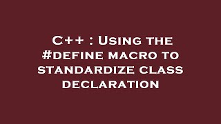 C++ : Using the #define macro to standardize class declaration