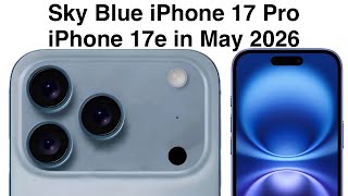 Sky Blue iPhone 17 Pro, iPhone 17e in May 2026