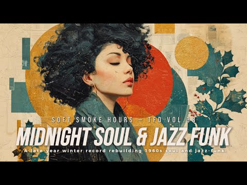 Midnight Soul & Jazz Funk Playlist | Late Year & Night Focus | Soft Smoke Hours — TFD Vol.38