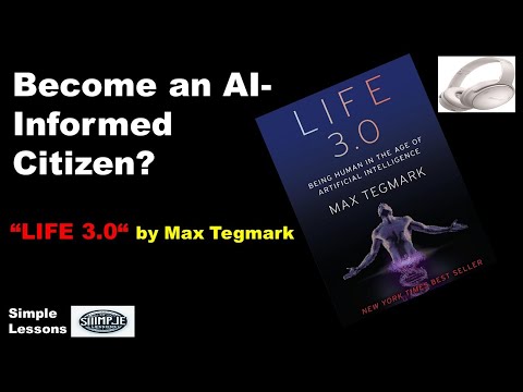 [Simple Lessons]: Become an AI-Informed Citizen!: Life 3.0 (Max Tegmark)