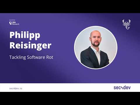 sec4dev 2022 – Tackling Software Rot – Philipp Reisinger