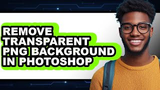 How to Remove Transparent Png Background in Photoshop - Step by Step