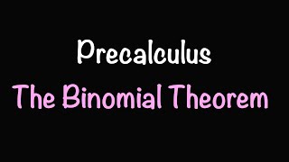 Precalculus: The Binomial Theorem | Math with Professor V