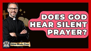 Does God Hear Silent Prayer? - BibleMadeClear.com