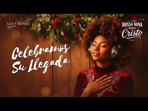 BOSSA NOVA CRISTIANA – Adoración navideña para honrar al Rey y llenar tu corazón de paz
