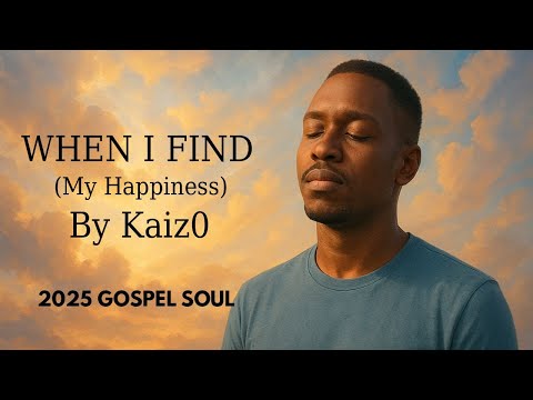 Kaiz0 – When I Find (My Happiness) | 2025 Gospel Soul Music