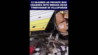 13 INJURED AS PRIVATE BUS CRASHES INTO MEDIAN NEAR TINDIVANAM IN VILLUPURAM