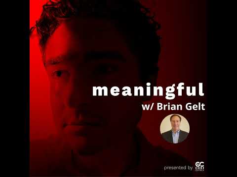 The Meaningful Podcast #40 - Brian Gelt