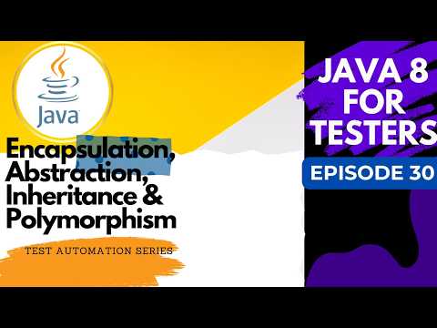Java 8 for Testers #30 - Encapsulation, Abstraction, Inheritance & Polymorphism