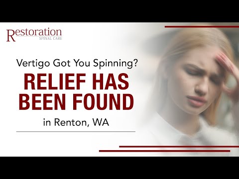 VERTIGO GOT YOU SPINNING? RELIEF HAS BEEN FOUND IN RENTON, WA.