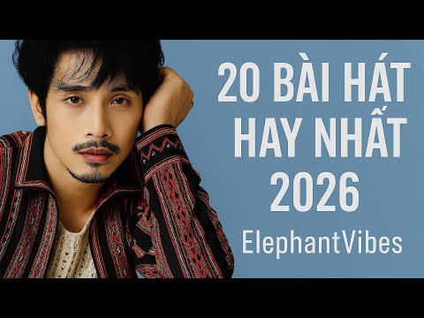 20 Bài Hát Hay Nhất 2026[ElephantVibes][Lời Việt] Phần 2