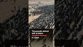 Thousands attend funeral for Saif al-Islam Gaddafi, son of Libyan ex-leader | AJ #shorts