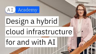 Design a hybrid cloud infrastructure for and with AI