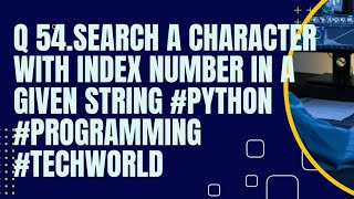 Search a character with index number in a given string #python #programming #techworld