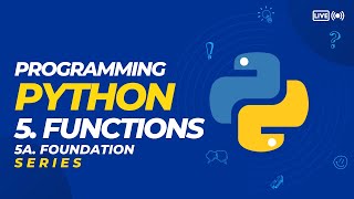 5a. Programming Python - Foundation with Functions (SERIES)