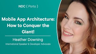 Mobile App Architecture: How to Conquer the Giant! - Heather Downing - NDC Porto 2024