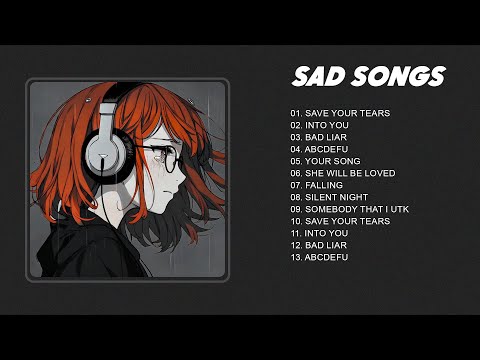 Save Your Tears... - Slow version of popular songs - Sad songs playlist that make you cry