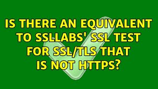 Is there an equivalent to SSLLabs' SSL test for SSL/TLS that is not HTTPS? (2 Solutions!!)