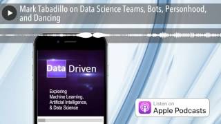 Mark Tabadillo on Data Science Teams, Bots, Personhood, and Dancing