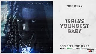 OMB Peezy - "Teria’s Youngest Baby" (Too Deep For Tears)