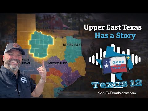 Upper East Texas Has a Story to Tell | Gone to Texas Podcast Texas 12 with Super Dave Quinn