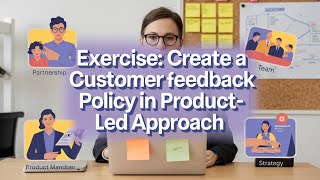 Exercise: Create a customer feedback policy in Product-Led Approach | PM 303 | Module 4 | Serial 8
