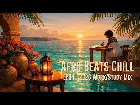 Afro Beats 2026 Chill Mix | Relaxed Afro Groove for Focus| Afro Chill + Caribbean Ambience