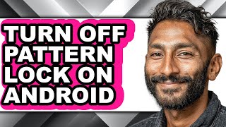 How to Turn Off Pattern Lock on Android (full Guide)