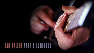 SAM VALLEN - Vast and Luminous (OFFICIAL VIDEO)