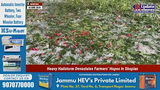 Heavy Hailstorm Devastates Farmers’ Hopes in Shopian