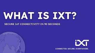 What Is IXT? Secure IoT Connectivity in 90 Seconds