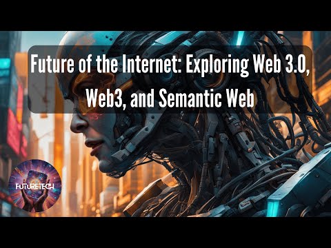 Future of the Internet: Exploring Web 3.0, Web3, and Semantic Web