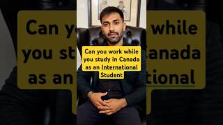 Can you work while you study in Canada as an international student?