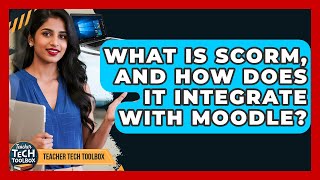 What Is SCORM, And How Does It Integrate With Moodle? - Teacher Tech Toolbox