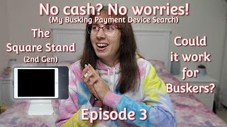 Could the Square Stand (2nd Gen) work for Buskers? - First Look - No cash? No Worries! - Episode 3