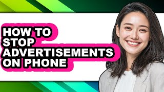 How to Stop Advertisements on Phone (easy Method)