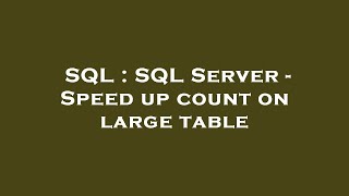 SQL : SQL Server - Speed up count on large table