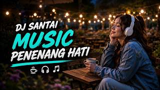 DJ SANTAI PALING MENENANGKAN 🌙 Hati Tenang, Pikiran Rileks, Bass Halus, Bikin Melayang