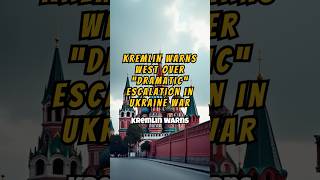 Kremlin Warns West over “Dramatic” Escalation in Ukraine War