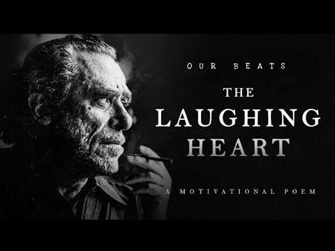 The Laughing Heart - Charles Bukowski (A Life Changing Poem)