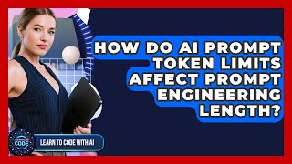 How Do AI Prompt Token Limits Affect Prompt Engineering Length? - Learning To Code With AI