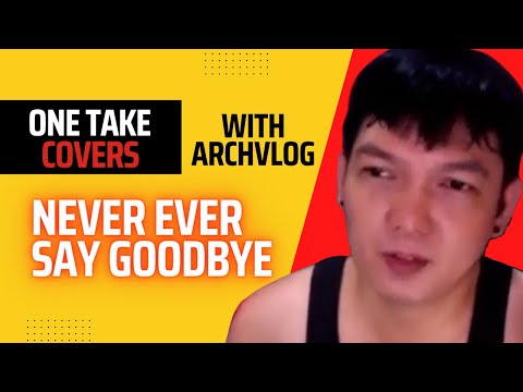 NEVER EVER SAY GOODBYE POPULARIZED BY Nonoy Zuñiga