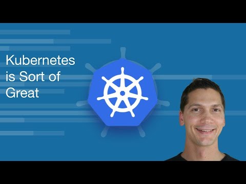 Kubernetes is Sort of Great