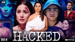 Hacked Full Movie HD | Hina Khan | Rohan Shah | Mohit Malhotra | Tanvi Thakkar | Review &  Facts