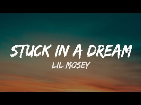 Lil Mosey - Stuck In A Dream ( LYRICS )