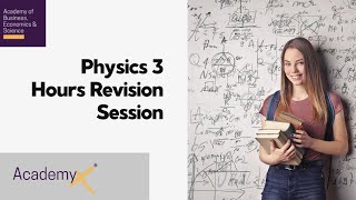 Physics Three Hour Session: Physics (IGCSE, O level, GCSE, A level)